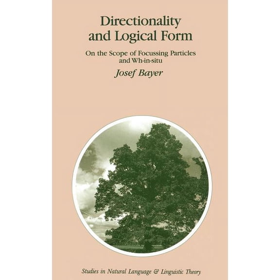 Studies in Natural Language and Linguist Directionality and Logical Form: On the Scope of Focusing Particles and Wh-In-Situ, Book 34, (Hardcover)