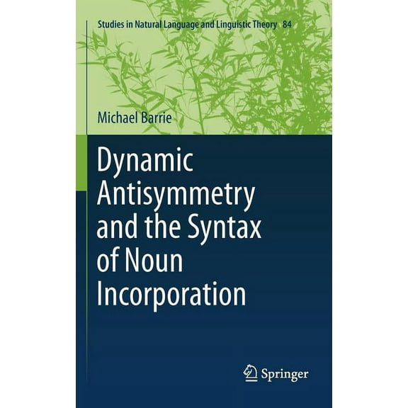 Studies in Natural Language and Linguist Dynamic Antisymmetry and the Syntax of Noun Incorporation, Book 84, (Hardcover)