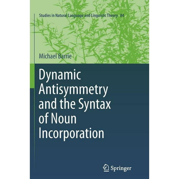 Studies in Natural Language and Linguist Dynamic Antisymmetry and the Syntax of Noun Incorporation, Book 84, (Paperback)