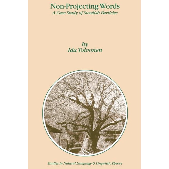 Studies in Natural Language and Linguist Non-Projecting Words: A Case Study of Swedish Particles, Book 58, (Paperback)