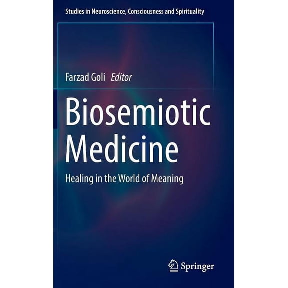 Studies in Neuroscience, Consciousness a Biosemiotic Medicine: Healing in the World of Meaning, Book 5, (Hardcover)