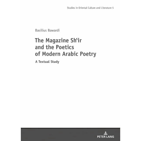 Studies in Oriental Culture and Literature: The Magazine Shir and the Poetics of Modern Arabic Poetry (Hardcover)