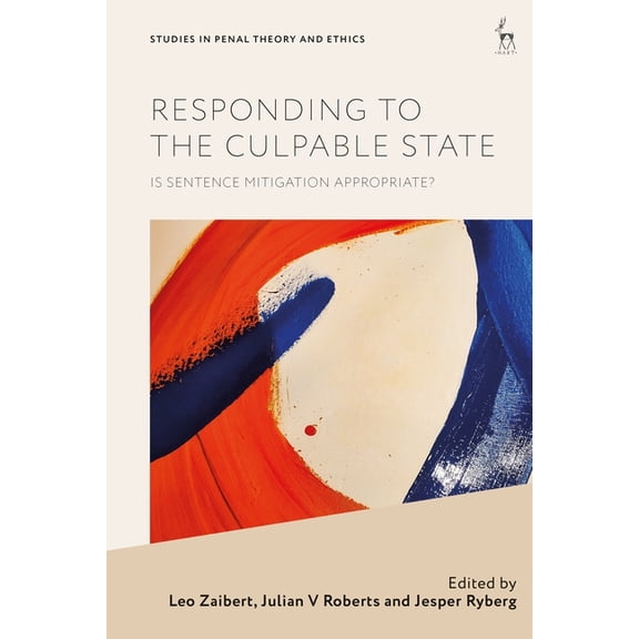 Studies in Penal Theory and Ethics Responding to the Culpable State: Is Sentence Mitigation Appropriate?, (Paperback)