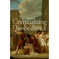 thumbnail image 1 of Studies in Penal Theory and Philosophy Criminalizing Disobedience, (Hardcover), 1 of 1