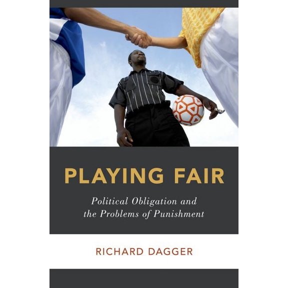 Studies in Penal Theory and Philosophy Playing Fair: Political Obligation and the Problems of Punishment, (Hardcover)