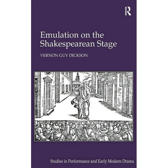 Studies in Performance and Early Modern  Emulation on the Shakespearean Stage, (Hardcover)