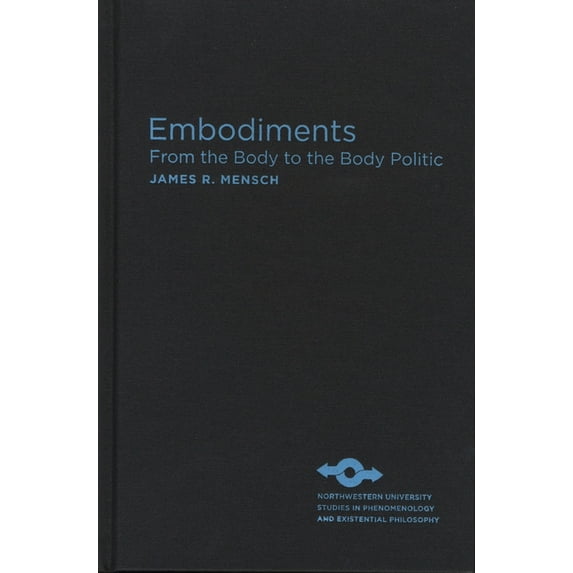 Studies in Phenomenology and Existential Philosophy: Embodiments : From the Body to the Body Politic (Hardcover)
