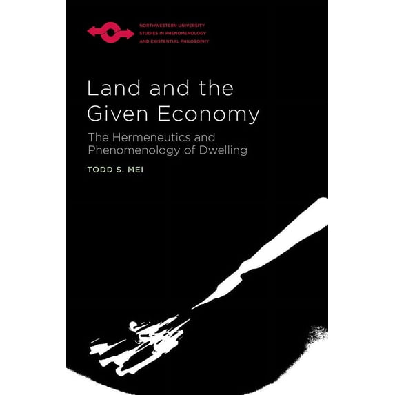 Studies in Phenomenology and Existential Philosophy: Land and the Given Economy : The Hermeneutics and Phenomenology of Dwelling (Paperback)