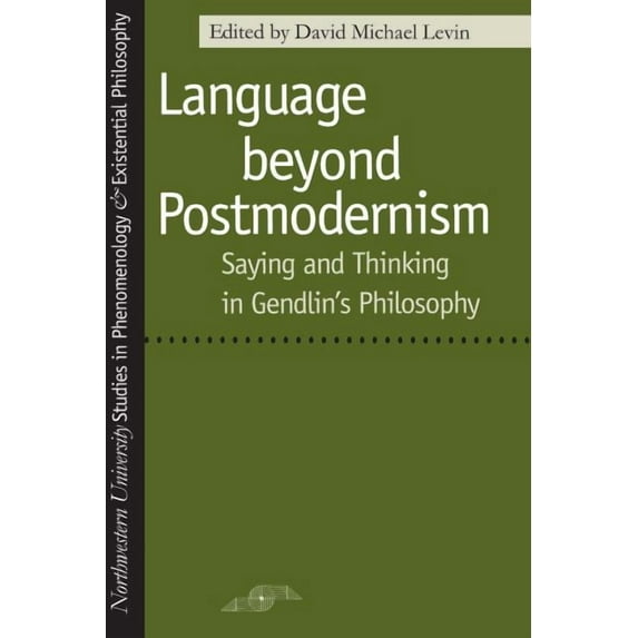 Studies in Phenomenology and Existential Philosophy: Language Beyond Postmodernism : Saying and Thinking in Gendlin Philosophy (Paperback)