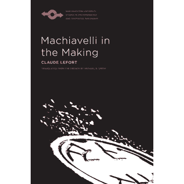 Studies in Phenomenology and Existential Philosophy: Machiavelli in the Making (Paperback)