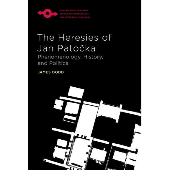 Studies in Phenomenology and Existential Philosophy: The Heresies of Jan Patocka : Phenomenology, History, and Politics (Paperback)