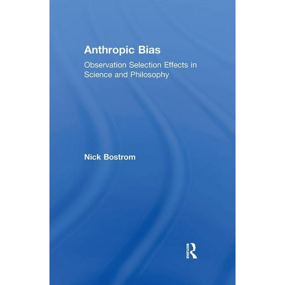 Studies in Philosophy Anthropic Bias: Observation Selection Effects in Science and Philosophy, (Paperback)