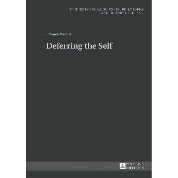 Studies in Philosophy, Culture and Conte Deferring the Self, Book 2, (Hardcover)