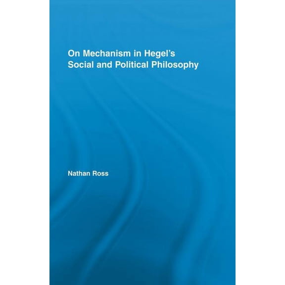 Studies in Philosophy On Mechanism in Hegel's Social and Political Philosophy, (Paperback)