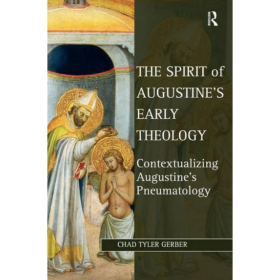 Studies in Philosophy and Theology in La The Spirit of Augustine's Early Theology: Contextualizing Augustine's Pneumatology, (Hardcover)