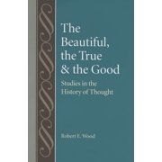 Studies in Philosophy & the History of Philosophy The Beautiful, the True and the Good Hardcover