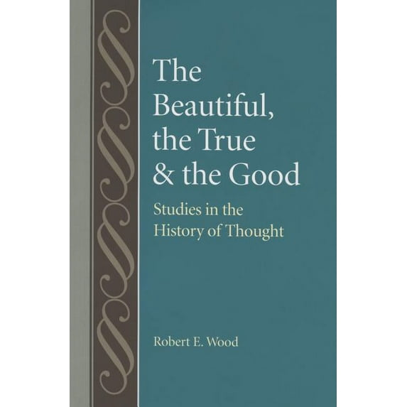 Studies in Philosophy & the History of Philosophy: The Beautiful, the True and the Good (Hardcover)