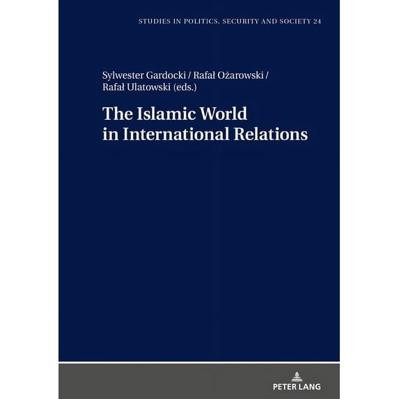 Studies in Politics, Security and Society: The Islamic World in International Relations (Hardcover)