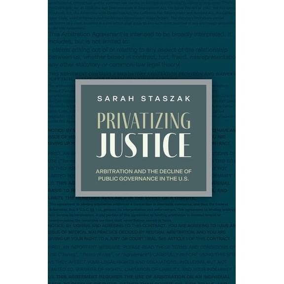 Studies in Postwar American Political De Privatizing Justice: Arbitration and the Decline of Public Governance in the U.S., (Paperback)