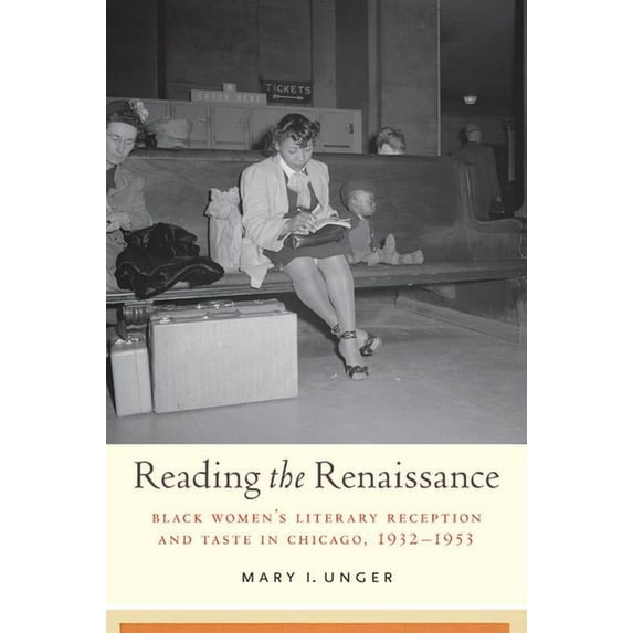 Studies in Print Culture and the History Reading the Renaissance: Black Women's Literary Reception and Taste in Chicago, 1932-1953, (Paperback)
