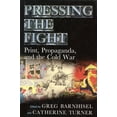 thumbnail image 1 of Studies in Print Culture and the History of the Book: Pressing the Fight : Print, Propaganda, and the Cold War (Paperback), 1 of 1
