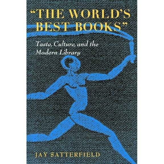 Studies in Print Culture and the History of the Book: "The World's Best Books" : Taste, Culture, and the Modern Library (Paperback)