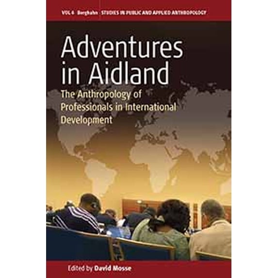 Studies in Public and Applied Anthropolo Adventures in Aidland: The Anthropology of Professionals in International Development, Book 6, (Hardcover)