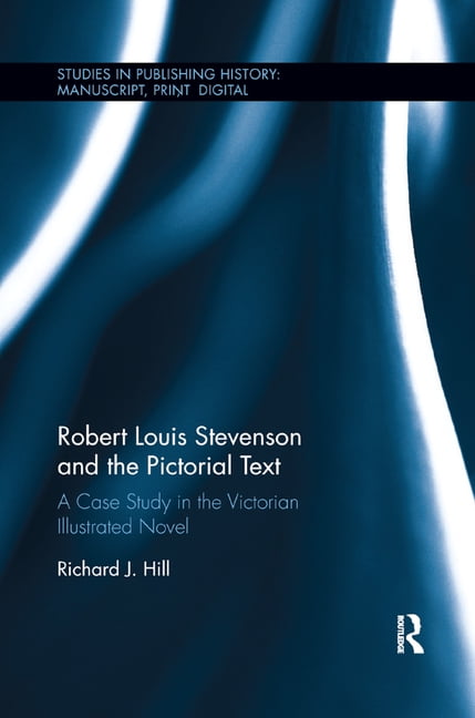 Studies in Publishing History: Manuscrip Robert Louis Stevenson and the Pictorial Text: A Case Study in the Victorian Illustrated Novel, (Paperback)