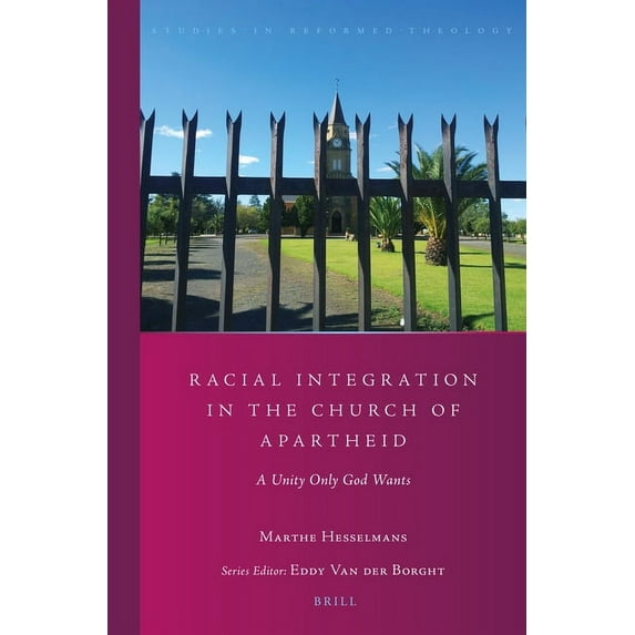 Studies in Reformed Theology Racial Integration in the Church of Apartheid: A Unity Only God Wants, Book 36, (Paperback)