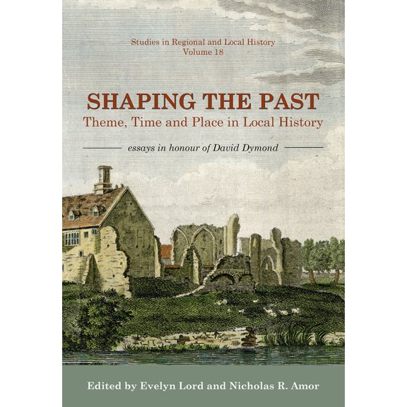 Studies in Regional and Local History Shaping the Past: Theme, Time and Place in Local History - Essays in Honour of David Dymond, (Paperback)