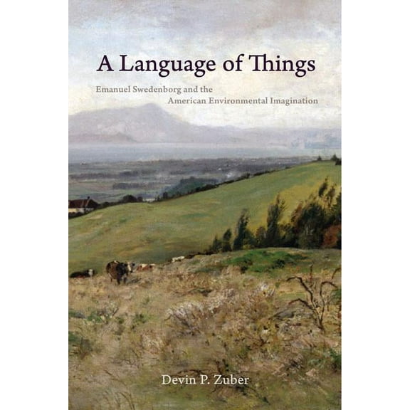 Studies in Religion and Culture: A Language of Things : Emanuel Swedenborg and the American Environmental Imagination (Hardcover)