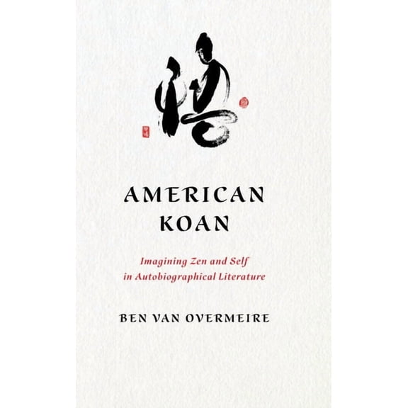 Studies in Religion and Culture: American Koan : Imagining Zen and Self in Autobiographical Literature (Hardcover)