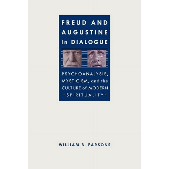 Studies in Religion and Culture Freud and Augustine in Dialogue: Psychoanalysis, Mysticism, and the Culture of Modern Spirituality, (Hardcover)
