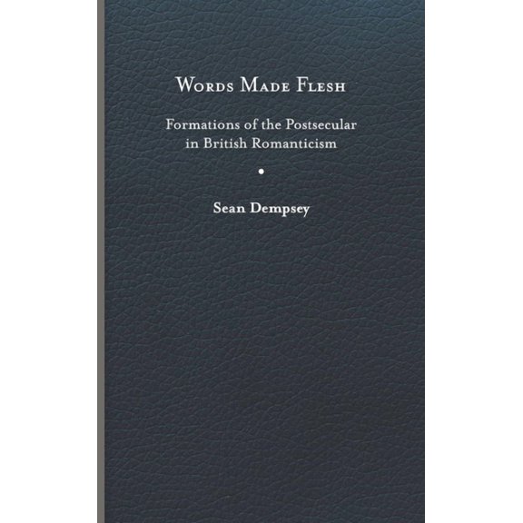 Studies in Religion and Culture: Words Made Flesh : Formations of the Postsecular in British Romanticism (Hardcover)