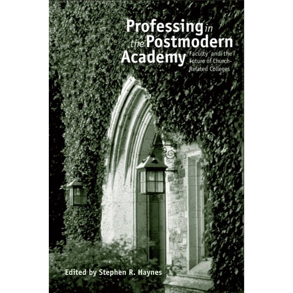Studies in Religion and Higher Education Professing in the Postmodern Academy: Faculty and the Future of Church-Related Colleges, (Paperback)