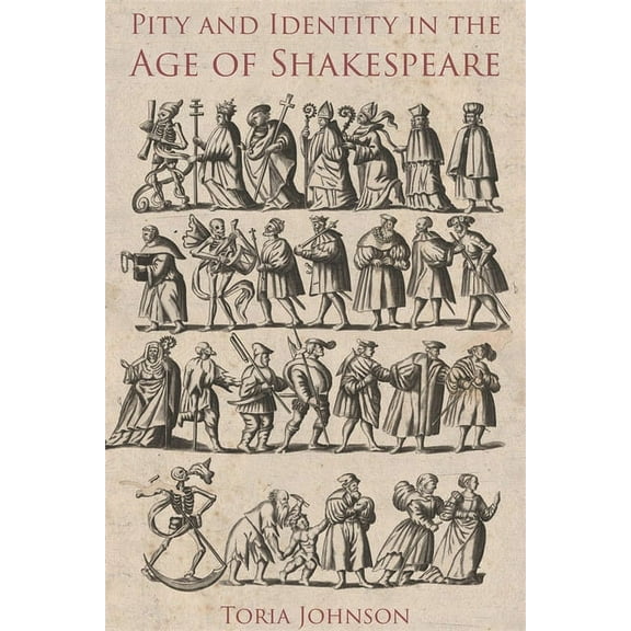 Studies in Renaissance Literature Pity and Identity in the Age of Shakespeare, Book 40, (Hardcover)