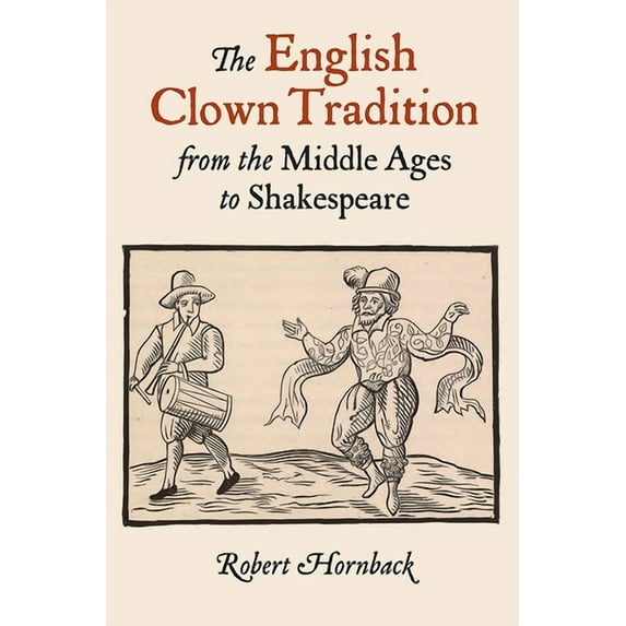 Studies in Renaissance Literature The English Clown Tradition from the Middle Ages to Shakespeare, Book 26, (Paperback)