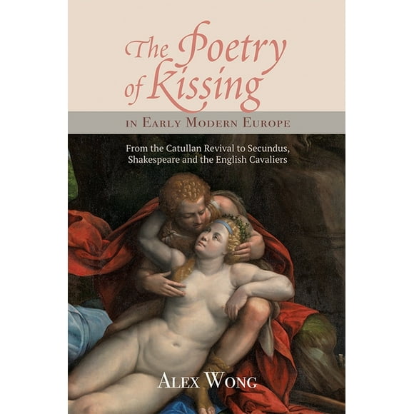 Studies in Renaissance Literature: The Poetry of Kissing in Early Modern Europe (Hardcover)