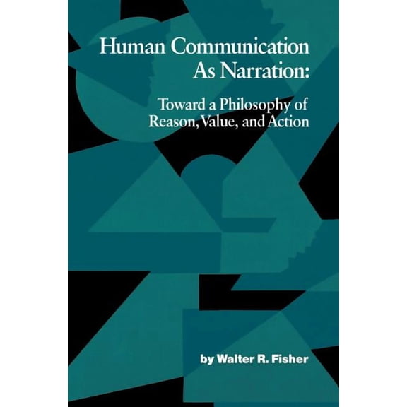 Studies in Rhetoric & Communication Human Communication as Narration: Toward a Philosophy of Reason, Value, and Action, (Paperback)