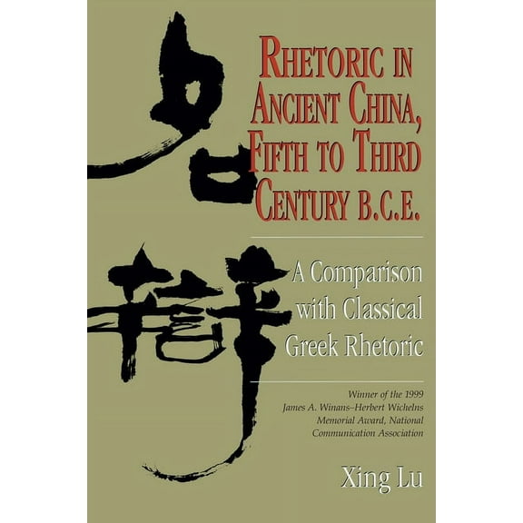 Studies in Rhetoric & Communication Rhetoric in Ancient China, Fifth to Third Century B.C.E: A Comparison with Classical Greek Rhetoric, (Paperback)