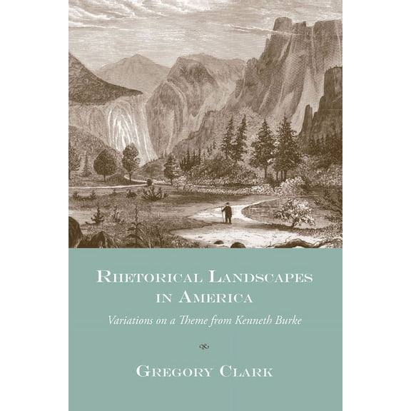 Studies in Rhetoric & Communication Rhetorical Landscapes in America: Variations on a Theme from Kenneth Burke, (Hardcover)