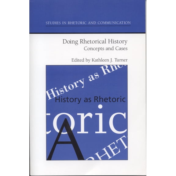 Studies in Rhetoric and Communication: Doing Rhetorical History : Concepts and Cases (Edition 1) (Paperback)