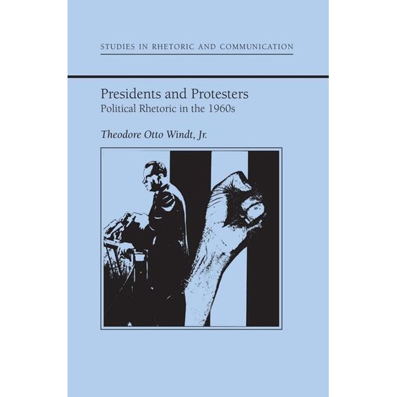 Studies in Rhetoric and Communication: Presidents and Protestors : Political Rhetoric in the 1960s (Paperback)