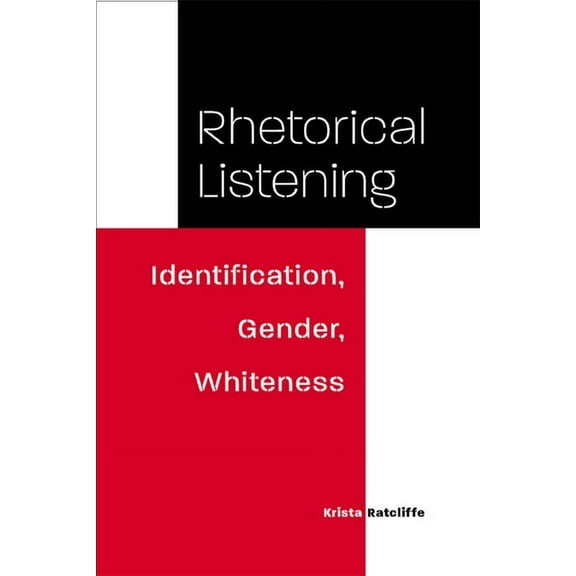 Studies in Rhetorics and Feminisms: Rhetorical Listening : Identification, Gender, Whiteness (Paperback)