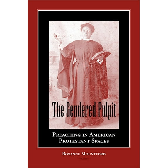 Studies in Rhetorics and Feminisms: The Gendered Pulpit : Preaching in American Protestant Spaces (Paperback)