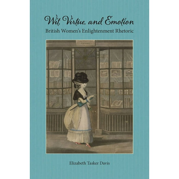 Studies in Rhetorics and Feminisms: Wit, Virtue, and Emotion : British Women's Enlightenment Rhetoric (Paperback)