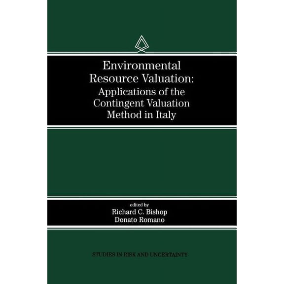 Studies in Risk and Uncertainty Environmental Resource Valuation: Applications of the Contingent Valuation Method in Italy, Book 11, (Paperback)