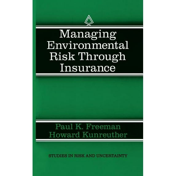 Studies in Risk and Uncertainty Managing Environmental Risk Through Insurance, Book 9, (Hardcover)