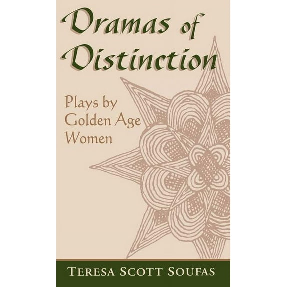Studies in Romance Languages Dramas of Distinction: A Study of Plays by Golden Age Women, Book 42, (Hardcover)