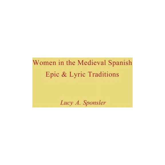 Studies in Romance Languages Women in the Medieval Spanish Epic and Lyric Traditions, (Paperback)
